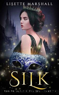 Silk: A Steamy Medieval Fantasy Romance (The Princess & The Spy Book 3) by Lisette Marshall
