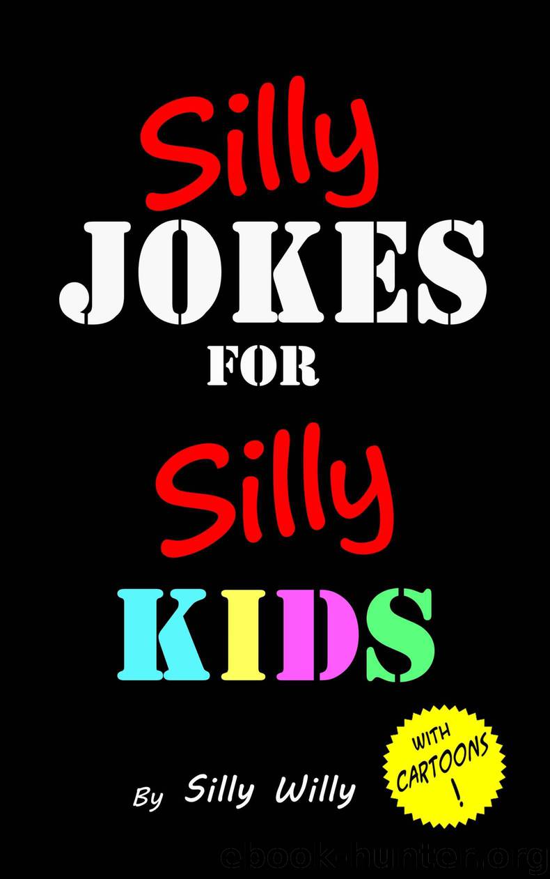 Silly Jokes for Silly Kids. Children's joke book age 5-12 by Willy Silly