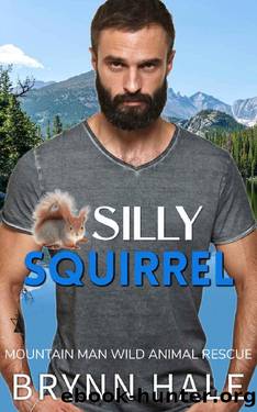 Silly Squirrel: Curvy Woman Romance (Mountain Man Wild Animal Rescue Book 2) by Brynn Hale