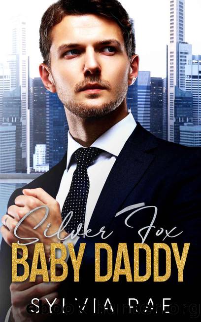 Silver Fox Baby Daddy: An Second Chance Billionaire Romance by Sylvia Rae