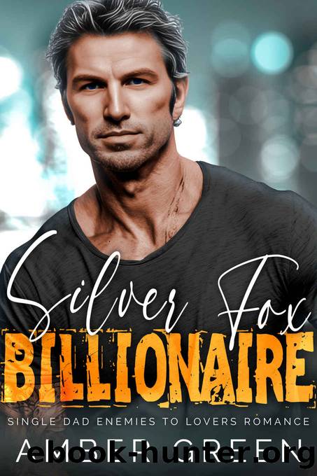 Silver Fox Billionaire: Single Dad Enemies to Lovers Romance by Amber Green