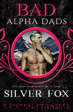 Silver Fox: Bad Alpha Dads (The Real Werewives of Alaska Book 3) by Kristen Strassel