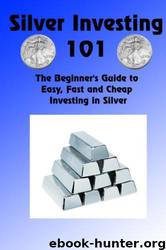 Silver Investing 101 by Silver Investor