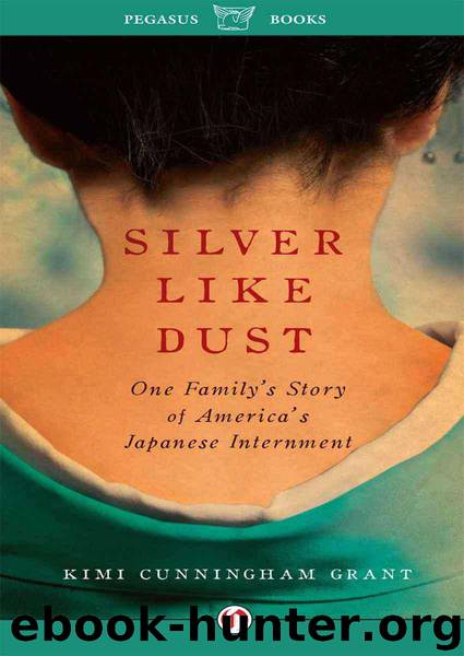 Silver Like Dust: One Family's Story of Japanese Internment by Kimi Cunningham Grant