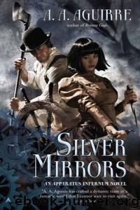 Silver Mirrors (An Apparatus Infernum Novel) by Aguirre A. A