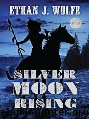 Silver Moon Rising by Ethan J. Wolfe