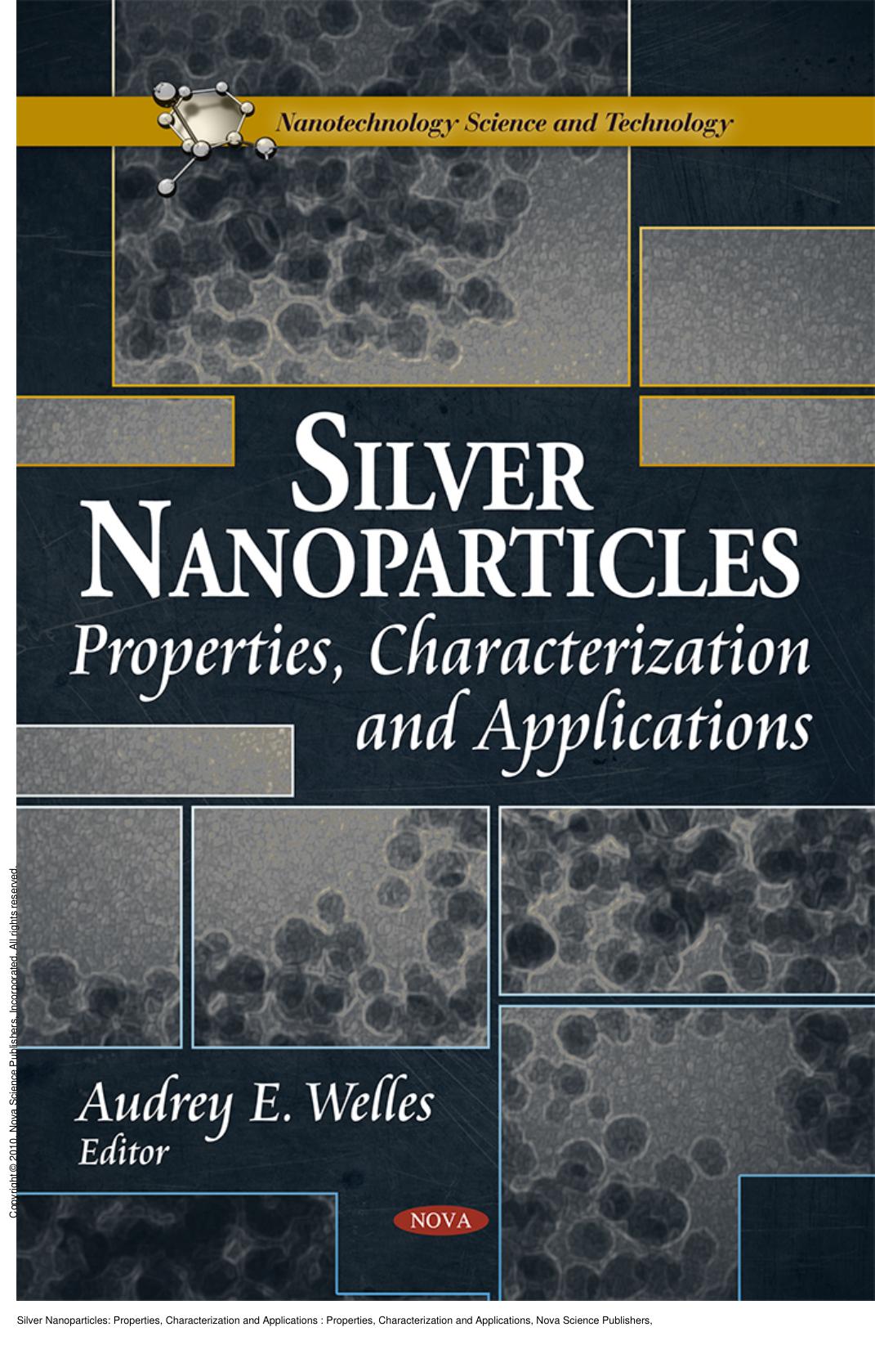 Silver Nanoparticles: Properties, Characterization and Applications : Properties, Characterization and Applications by Audrey E. Welles