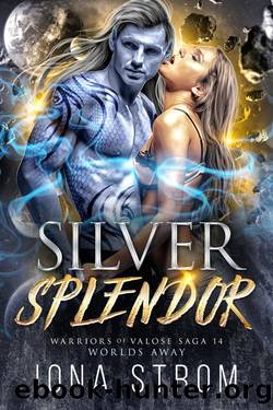 Silver Splendor : Worlds Away (Warriors of Valose Book 14) by Iona Strom