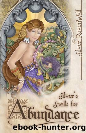 Silver's Spells for Abundance by Silver RavenWolf