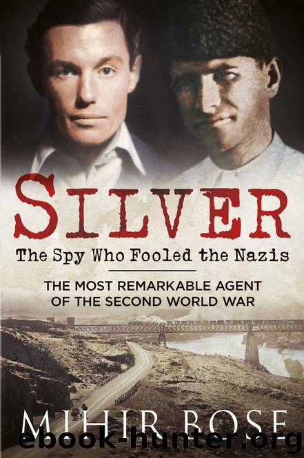 Silver: The Spy Who Fooled the Nazis by Bose Mihir