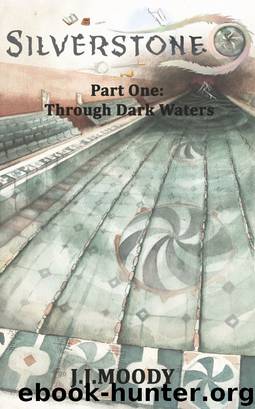Silverstone Part One: Through Dark Waters by J.J. Moody