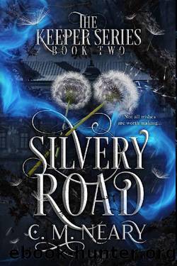 Silvery Road: A Young Adult Dark Fantasy: (The Keeper Series - Book 2) by C. M Neary