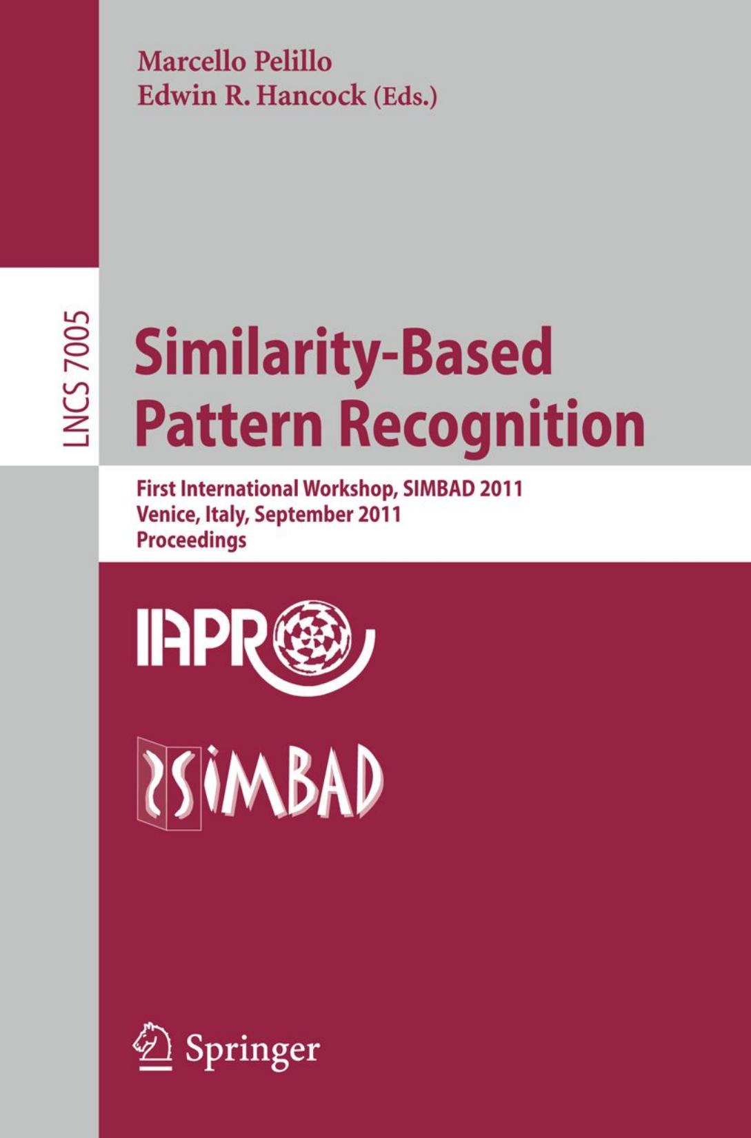 Similarity-Based Pattern Recognition: First International Workshop, SIMBAD 2011, Venice, Italy, September 28-30, 2011. Proceedings by Emilie Morvant Amaury Habrard Stéphane Ayache (auth.) Marcello Pelillo Edwin R. Hancock (eds.)