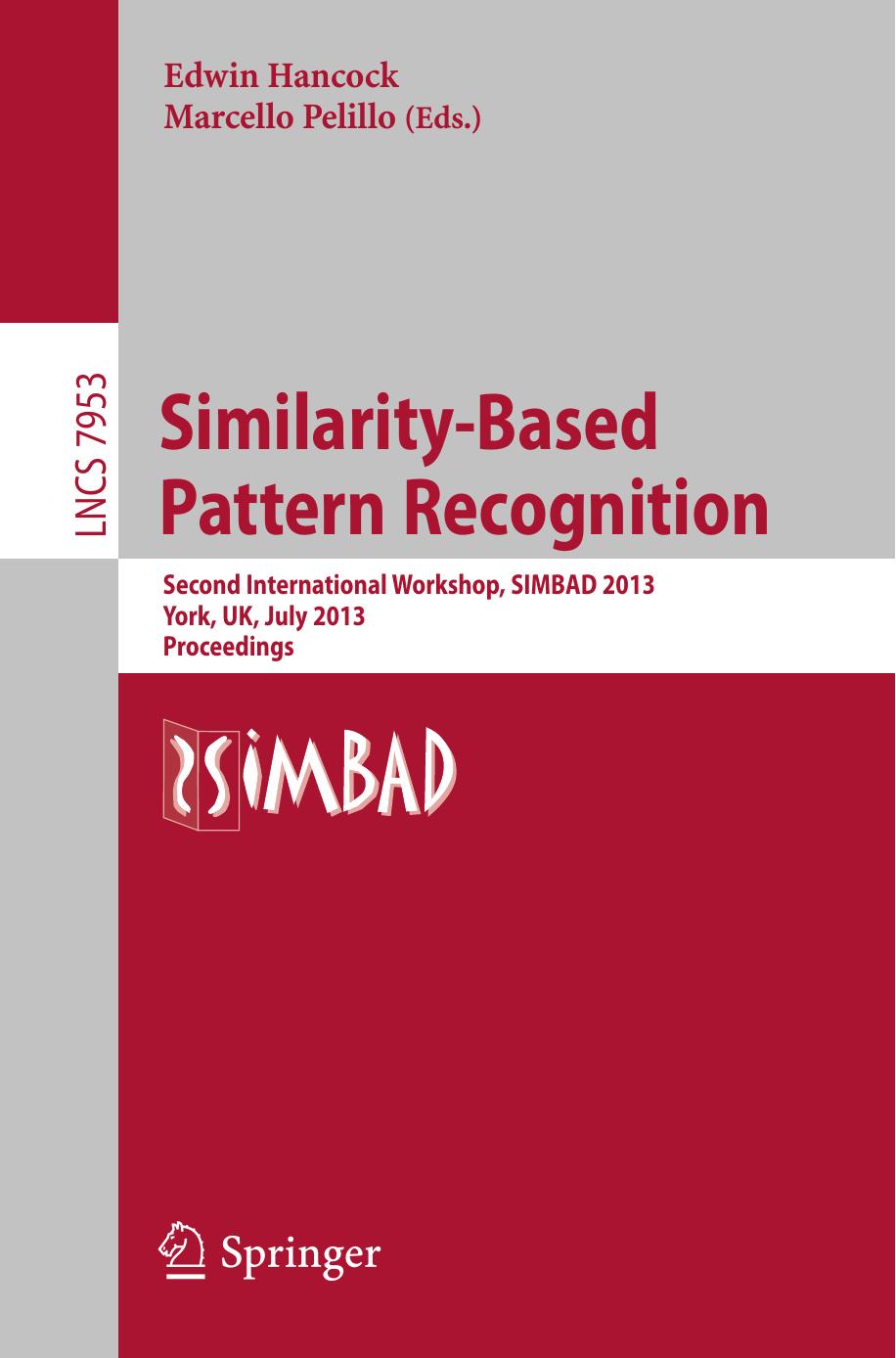 Similarity-Based Pattern Recognition: Second International Workshop, SIMBAD 2013, York, UK, July 3-5, 2013. Proceedings by Frank Nielsen (auth.) Edwin Hancock Marcello Pelillo (eds.)