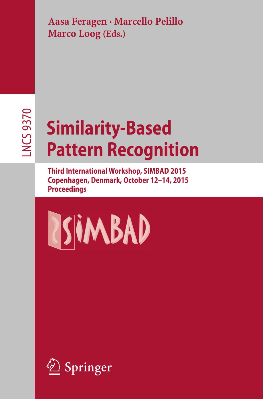 Similarity-Based Pattern Recognition: Third International Workshop, SIMBAD 2015, Copenhagen, Denmark, October 12â14, 2015, Proceedings by Aasa Feragen Marcello Pelillo Marco Loog (eds.)