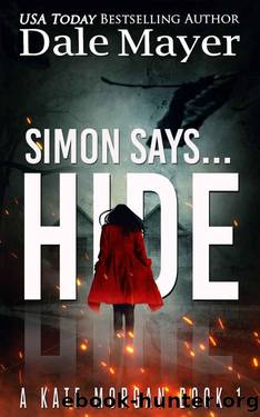 Simon Says... Hide (Kate Morgan Thrillers Book 1) by Dale Mayer