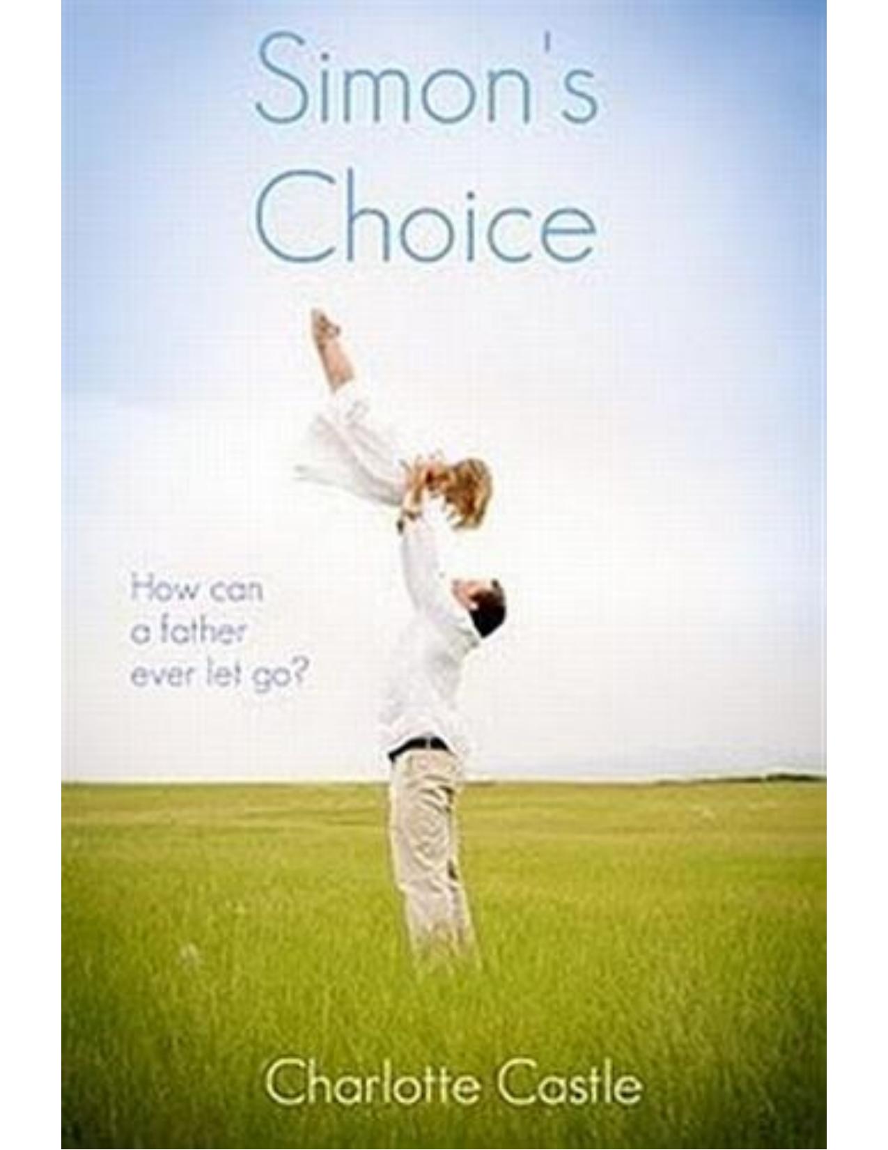 Simon's Choice: How can a father ever let go? by Charlotte Castle