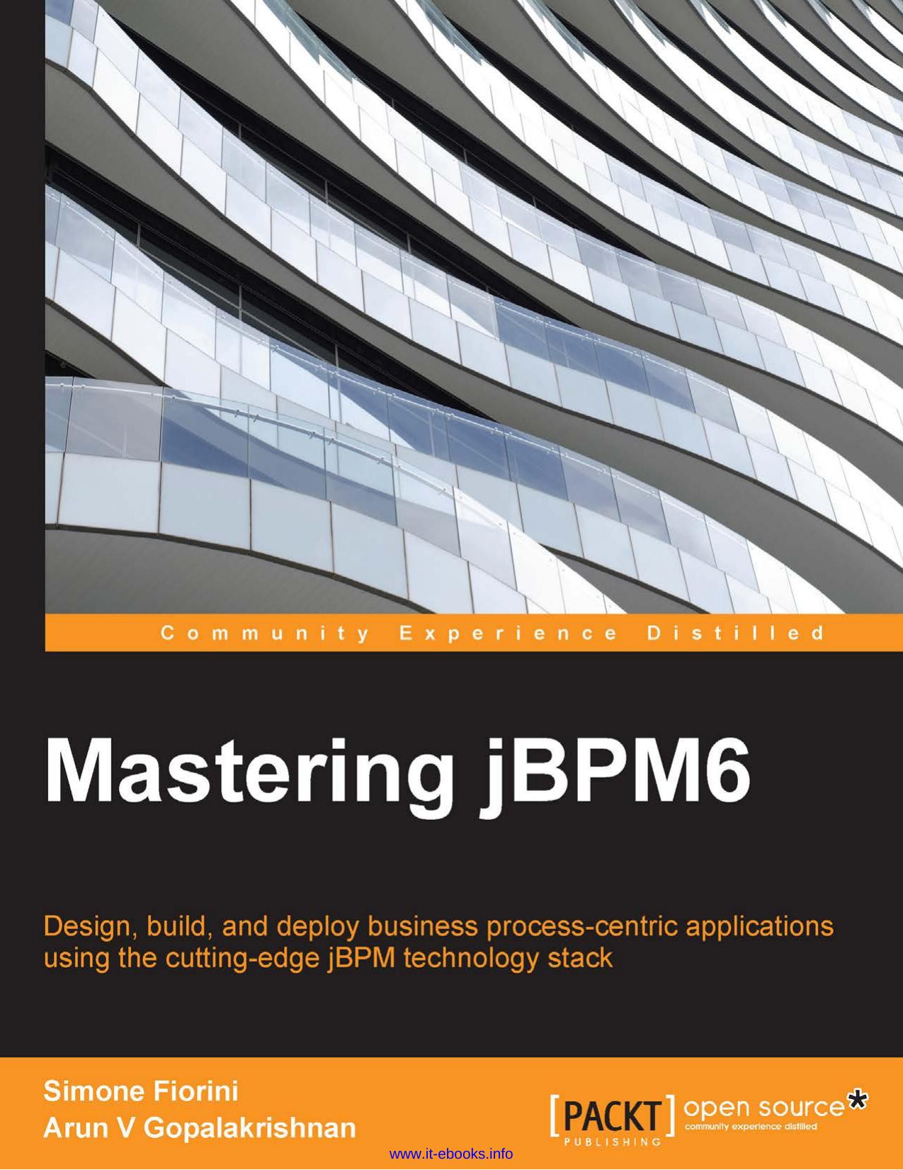Simone Fiorini, Arun V Gopalakrishnan Mastering jBPM6 Design, build, and deploy business process-centric applications using the cutting-edge jBPM technology stack by Unknown