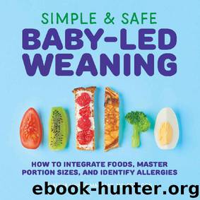 Simple & Safe Baby-Led Weaning: How to Integrate Foods, Master Portion Sizes, and Identify Allergies by Malina Malkani MS RDN CDN