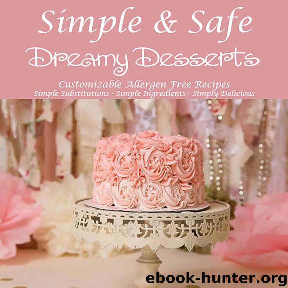 Simple & Safe Dreamy Desserts: Customizable Allergen Free Recipes by Redlin Penny