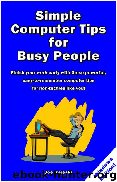 Simple Computer Tips for Busy People: Finish your work early with these powerful, easy-to-remember computer tips for non-techies like you! by Joe Rejeski