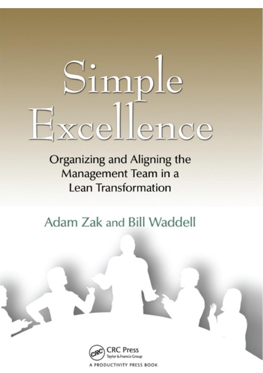 Simple Excellence : Organizing and Aligning the Management Team in a Lean Transformation. by Zak Adam; Waddell Bill