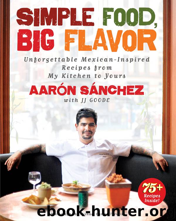 Simple Food, Big Flavor by Aaron Sanchez