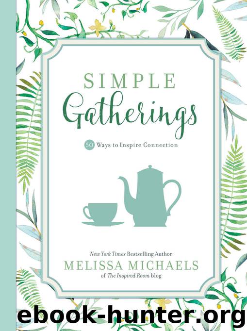 Simple Gatherings: 50 Ways to Inspire Connection (Inspired Ideas) by Melissa Michaels
