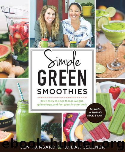 Simple Green Smoothies: 100+ Tasty Recipes to Lose Weight, Gain Energy, and Feel Great in Your Body by Jen Hansard & Jadah Sellner