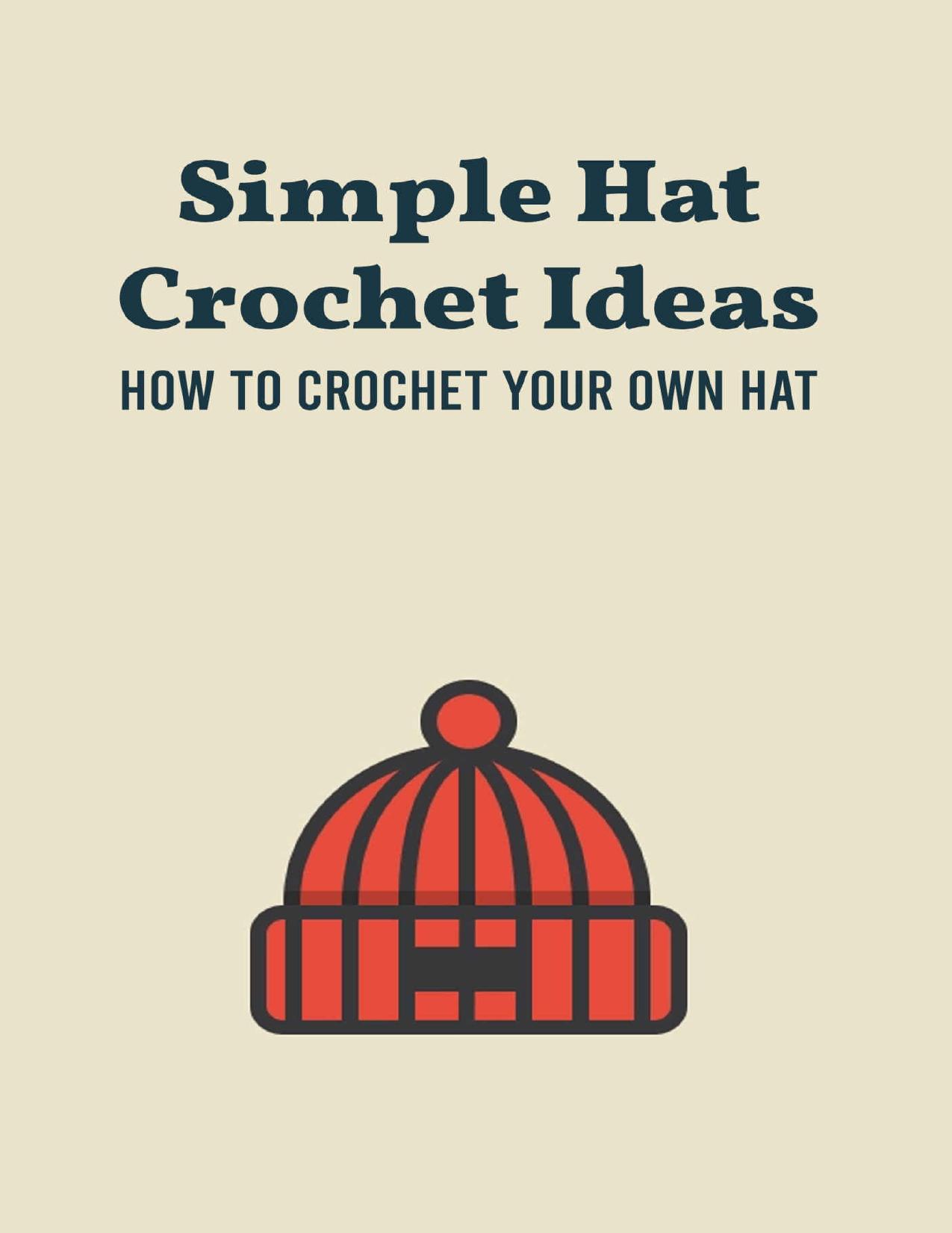 Simple Hat Crochet Ideas: How to Crochet Your Own Hat: Crochet Hats by BADEAUX SHANNON
