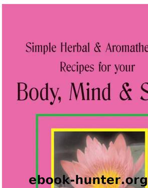 Simple Herbal & Aromatherapy Recipes for your Body, Mind & Soul by Estelle Carraz-Bernabei