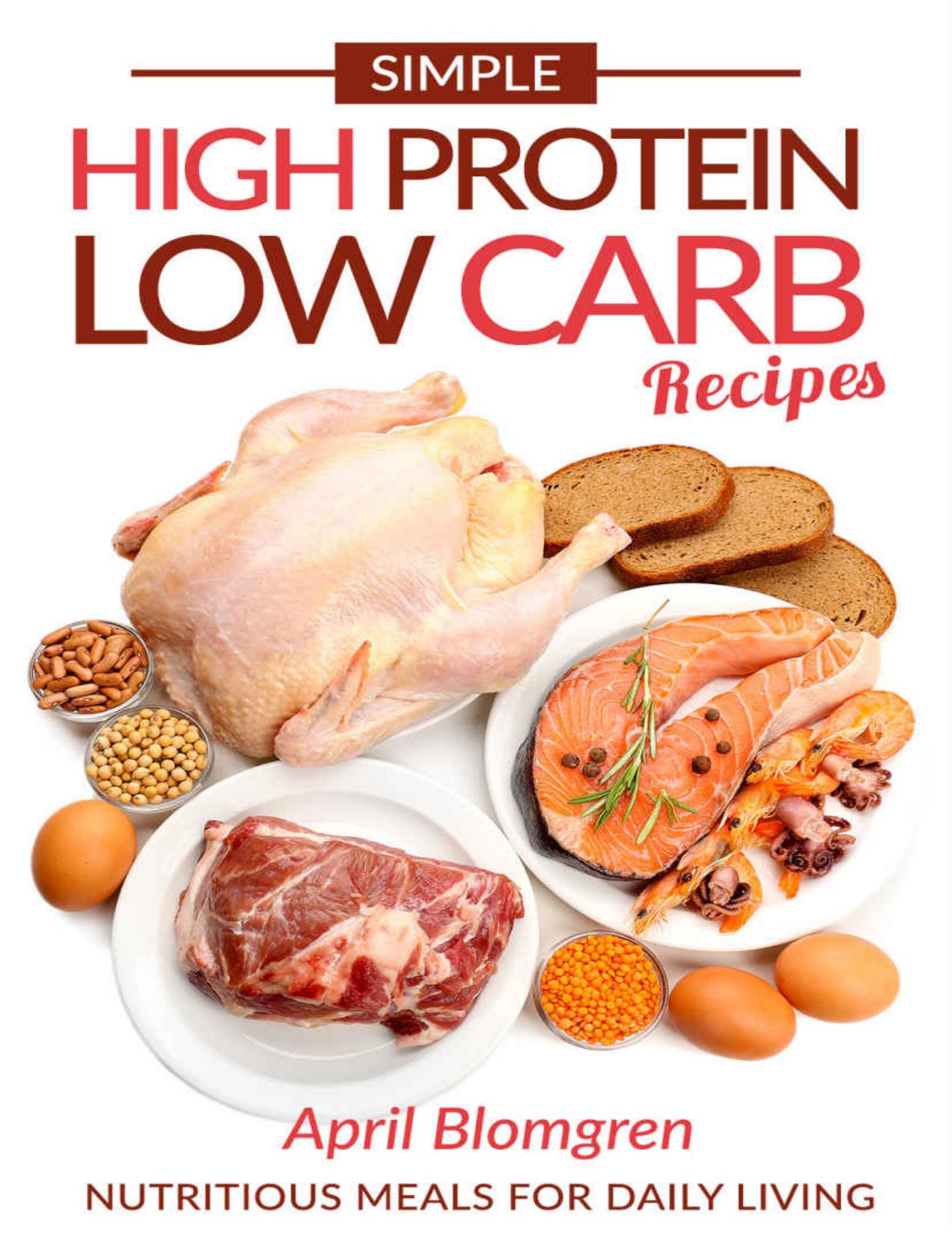 Simple High Protein Low Carb Recipes: Nutritious Meals for Daily Living by April Blomgren