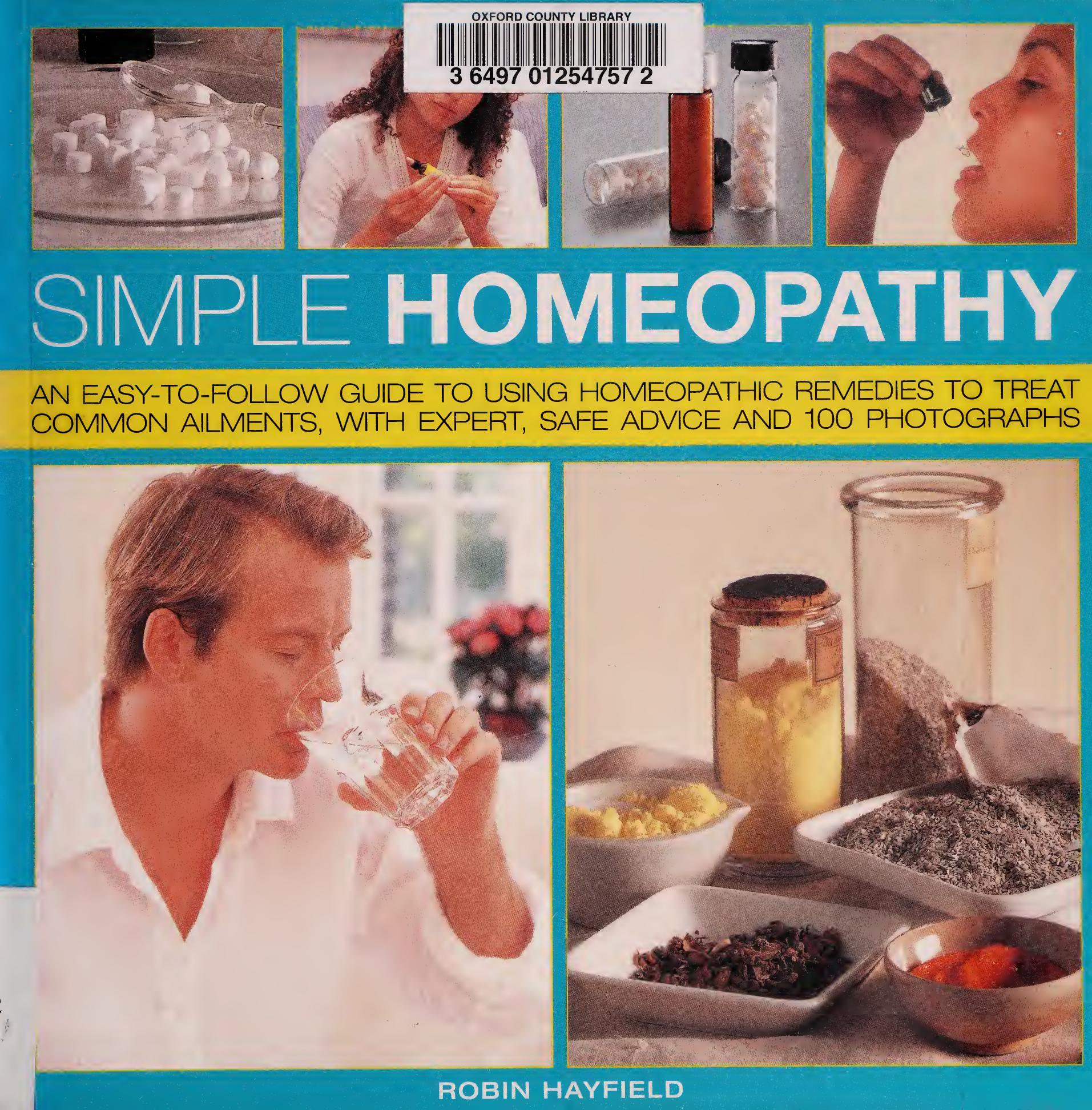 Simple Homeopathy: An easy-to-follow guide to using homeopathic remedies to heal common ailments, with expert safe advice and 100 colour photographs by Robyn Hayfield