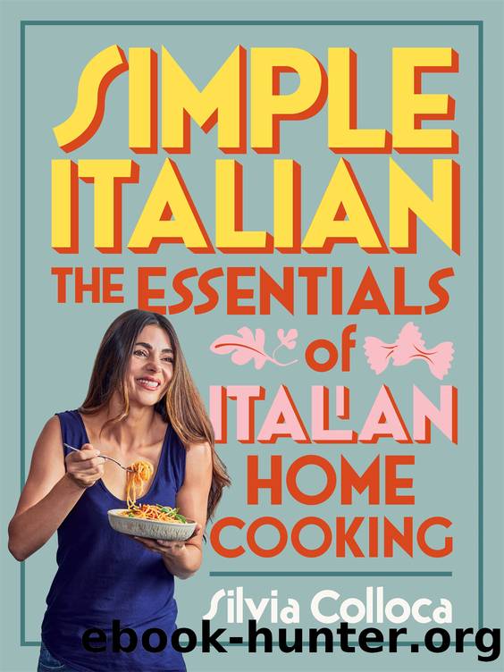 Simple Italian : The Essentials of Italian Home Cooking (9781760985141) by Colloca Silvia