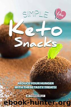 Simple Keto Snacks: Reduce Your Hunger with These Tasty Treats! by Thomas Kelly