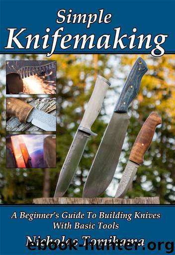 Simple Knifemaking: A Beginner’s Guide To Building Knives With Basic Tools by Nicholas Tomihama