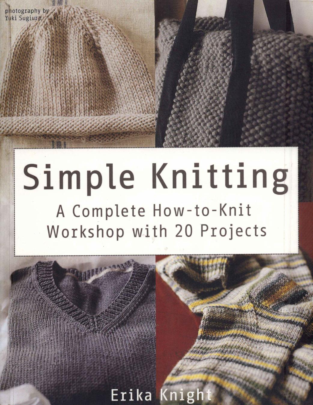 Simple Knitting. A Complete How-to-Knit Workshop with 20 Projects by Unknown