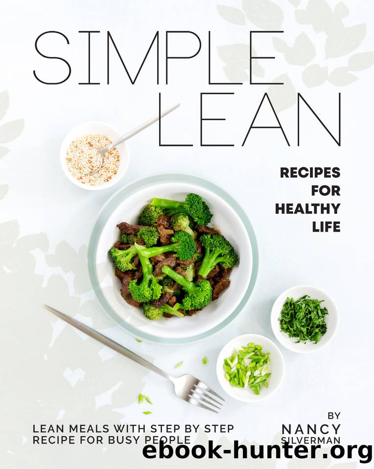 Simple Lean Recipes for Healthy Life: Lean Meals with Step by Step Recipe for Busy People by Silverman Nancy