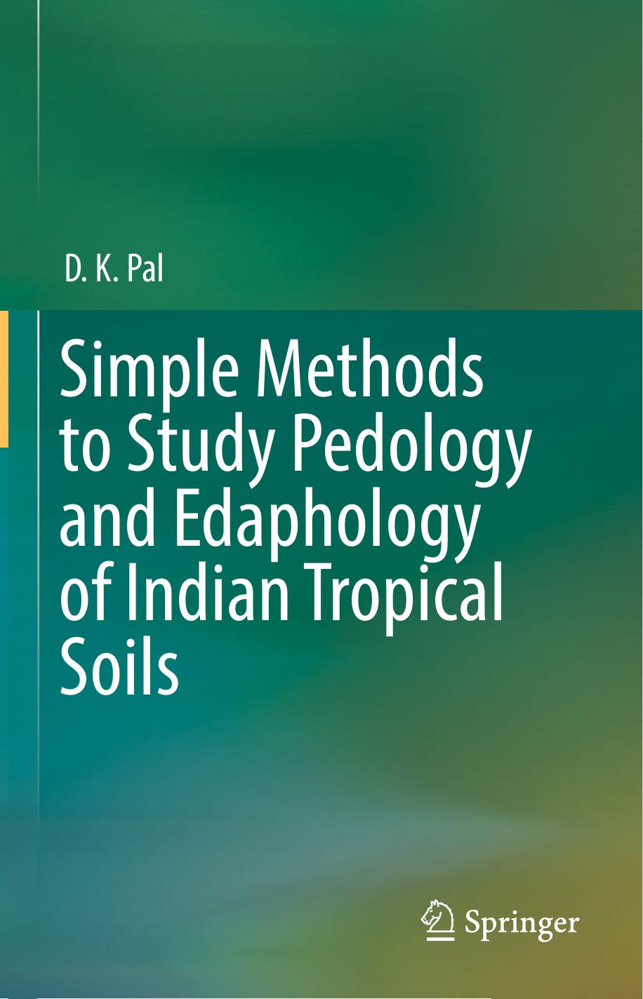 Simple Methods to Study Pedology and Edaphology of Indian Tropical Soils by D. K. Pal