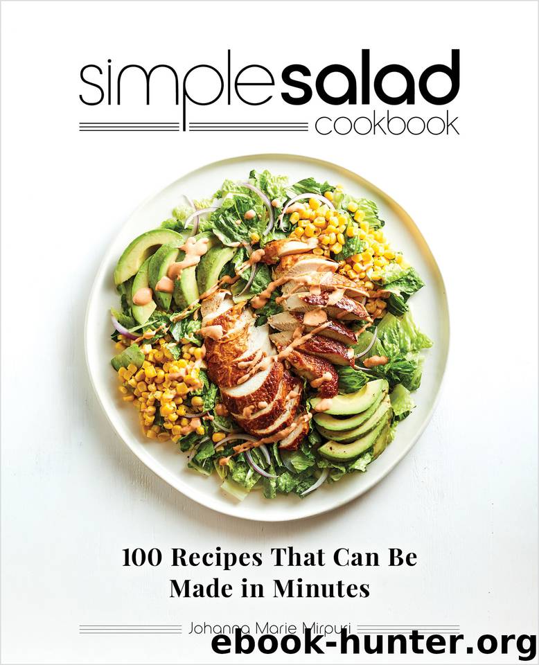 Simple Salad Cookbook: 100 Recipes That Can Be Made in Minutes by Mirpuri Johanna Marie