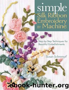 Simple Silk Ribbon Embroidery by Machine by Susan Schrempf