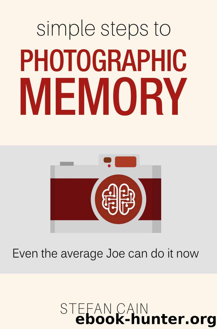 Simple Steps to Photographic Memory: Even the Average Joe Can Do It Now by Stefan Cain