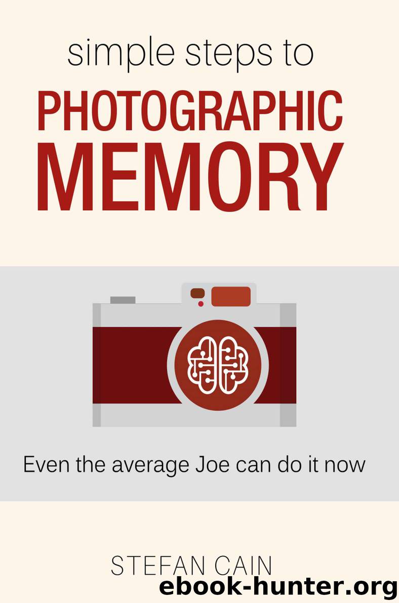 Simple Steps to Photographic Memory: Even the average Joe can do it now by Cain Stefan