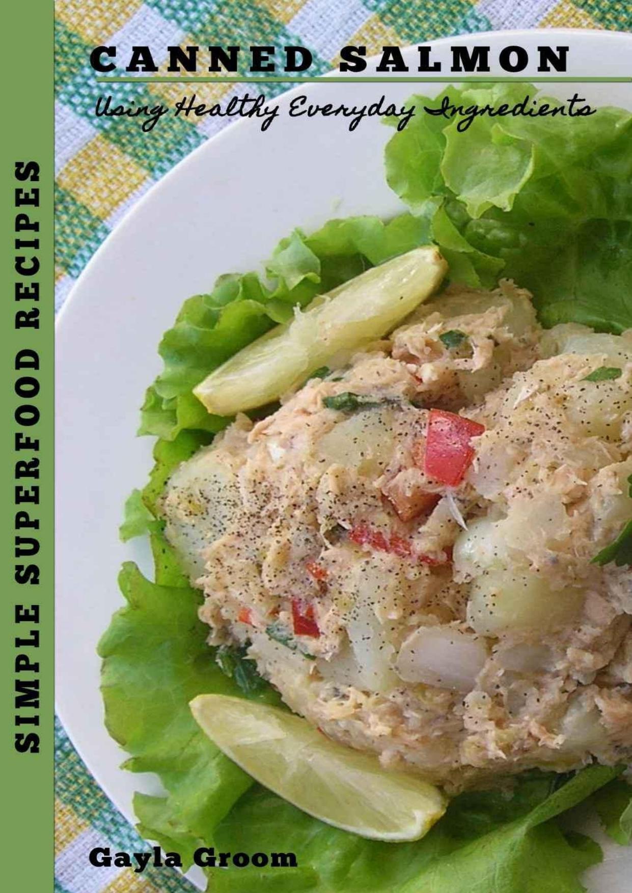 Simple Superfood Recipes: Canned Salmon: Using Healthy Everyday Ingredients by Gayla Groom