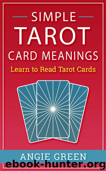 Simple Tarot Card Meanings: Learn to Read Tarot Cards by Angie Green