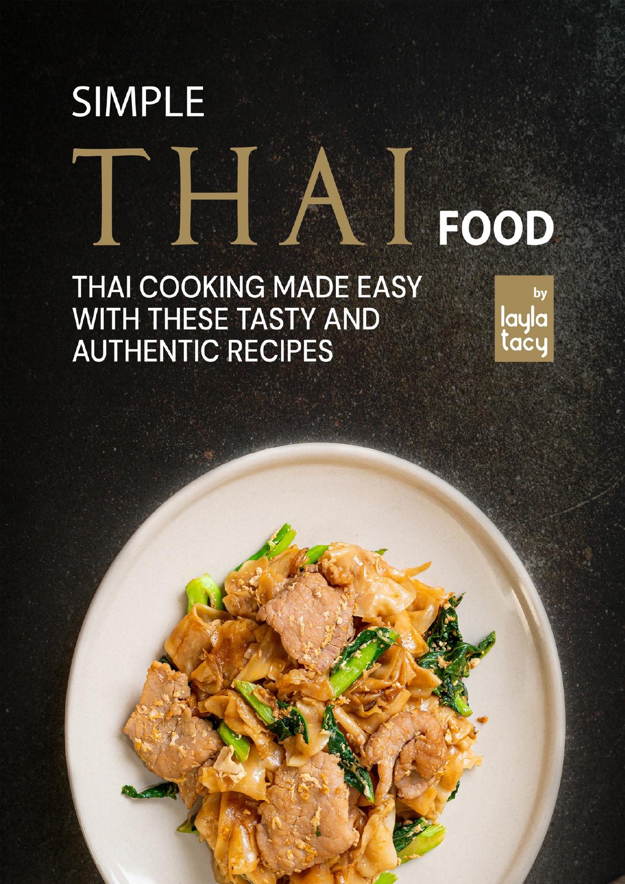 Simple Thai Food: Thai Cooking Made Easy with These Tasty and Authentic Recipes by Tacy Layla