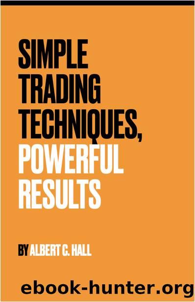 Simple Trading Techniques, Powerful Results by Albert Hall & Albert Hall