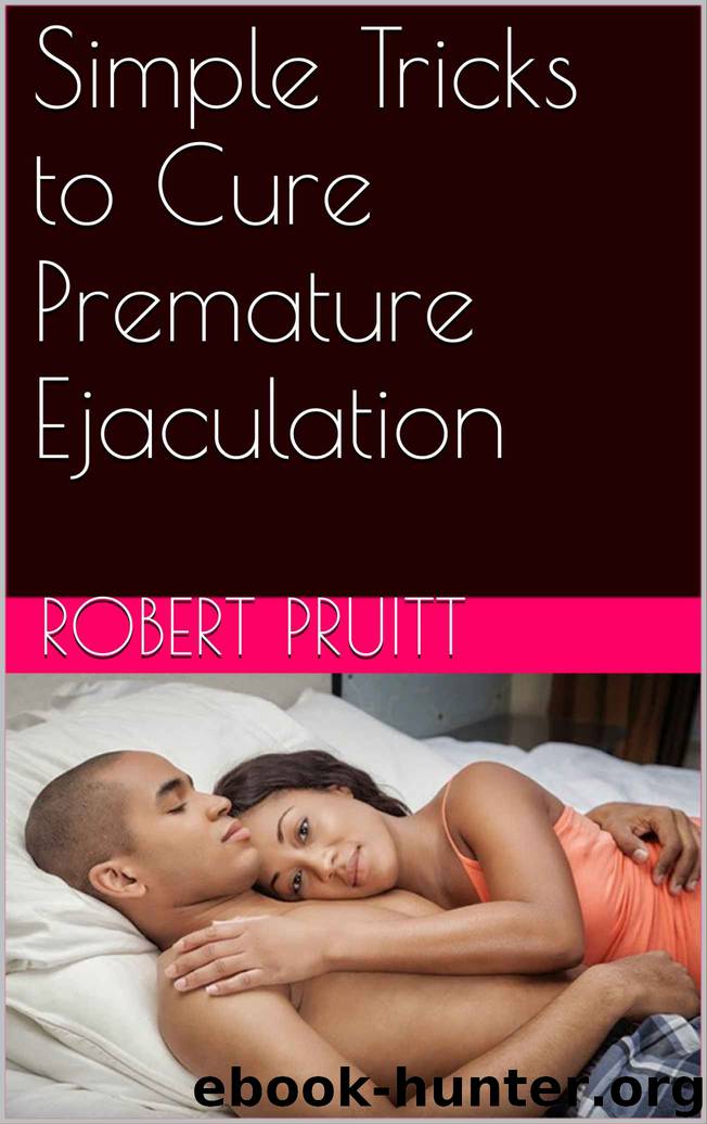 Simple Tricks to Cure Premature Ejaculation by Pruitt Robert