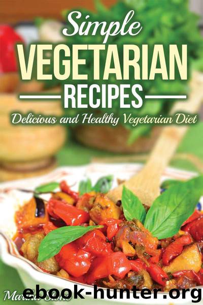 Simple Vegetarian Recipes: Delicious and Healthy Vegetarian Diet by Martha Stone