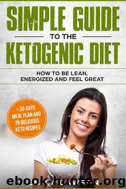 Simple guide to the ketogenic diet: how to be lean, energized and feel great: + 30-days meal plan and 25 delicious keto recipes(Low-Carb, High-Fat, Weight Loss, Cookbook, for beginners) by Emily Dawson